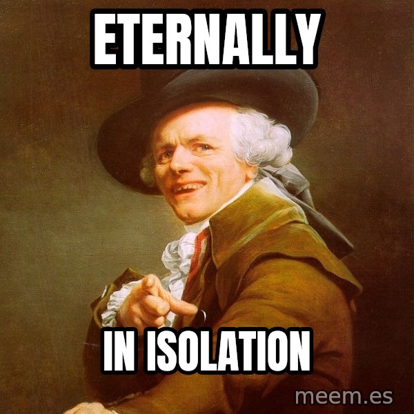 Joseph Ducreux meme: Eternally / in isolation