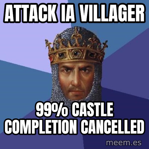 Age Of Empires meme: ATTACK IA VILLAGER / 99% CASTLE COMPLETION CANCELLED