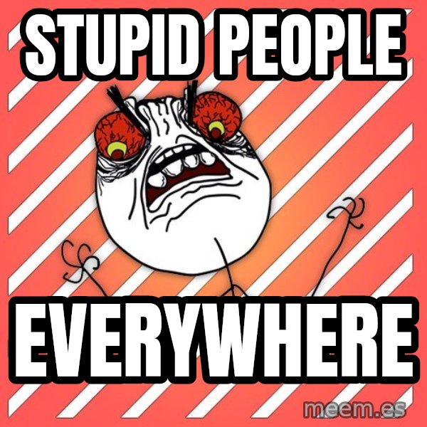 iHate meme: stupid people / everywhere