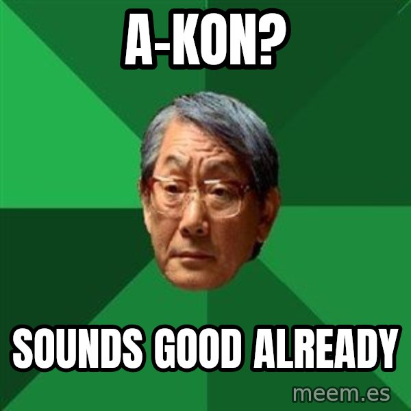 High Expectations Asian Father meme: a-kon? / sounds good already