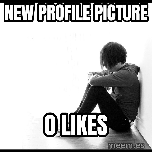 First World Problems meme: new profile picture / 0 likes