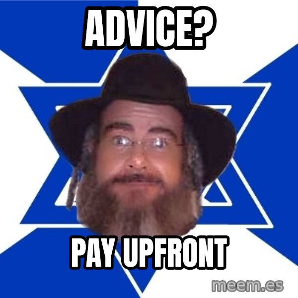 Advice Jew meme: Advice? / pay upfront