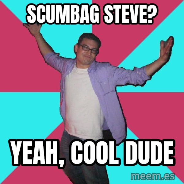 Douchebag Roommate meme: scumbag steve? / yeah, cool dude