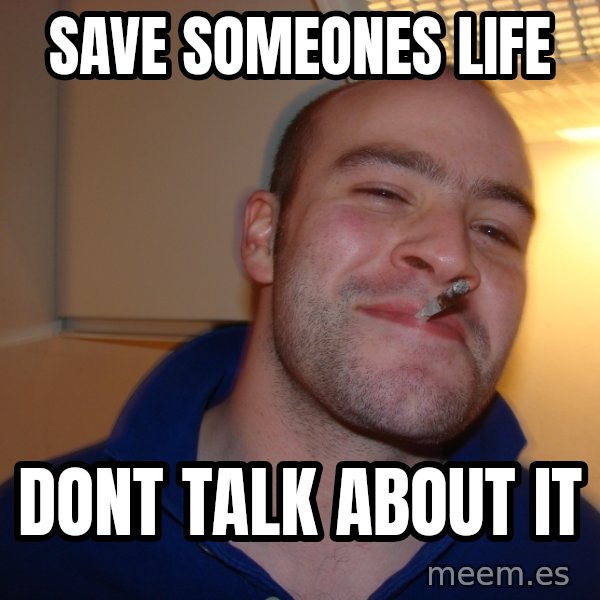 Good Guy Greg meme: save someones life / dont talk about it