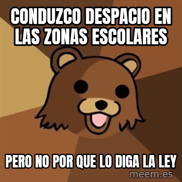 Pedobear meme: conduzco despacio en las zonas escolares / pero no por que lo diga la ley