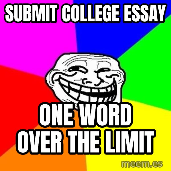 Trollface meme: Submit College essay / one word over the limit