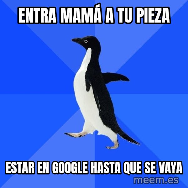 Socially Awkward Penguin meme: entra mamá a tu pieza / estar en google hasta que se vaya