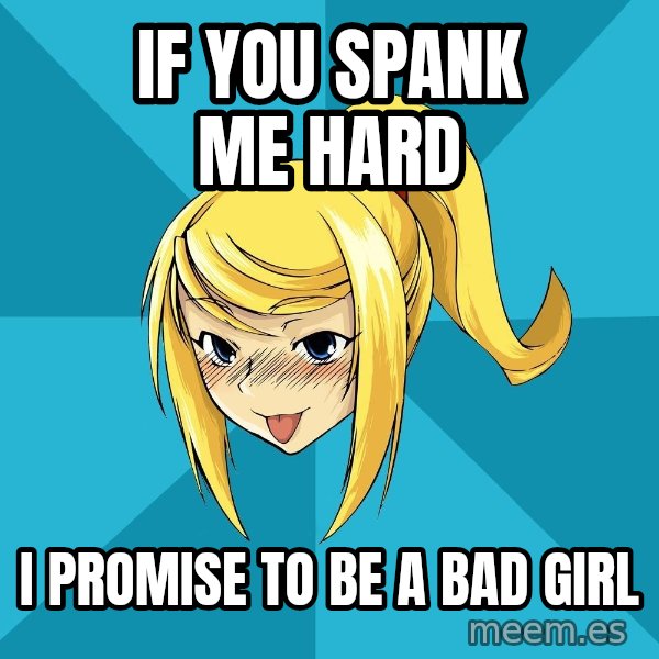 Horney Samus meme: if you spank me hard / i promise to be a bad girl