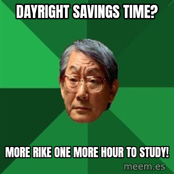 High Expectations Asian Father meme: Dayright savings time? / more rike one more hour to study!