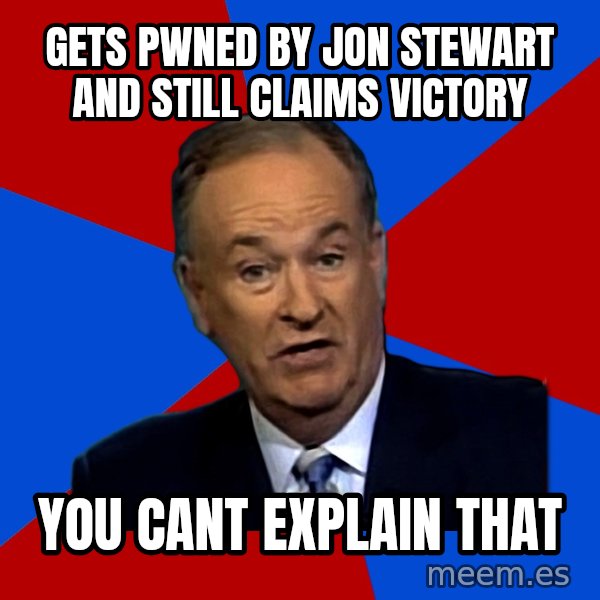 Bill O'Reilly Proves God meme: gets pwned by jon stewart and still claims victory / you cant explain that