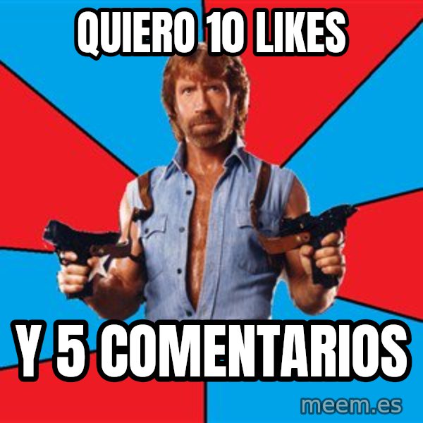 Chuck Norris  meme: quiero 10 likes / y 5 comentarios