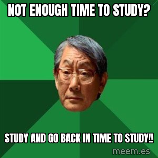 High Expectations Asian Father meme: Not enough time to study? / study and go back in time to study!!