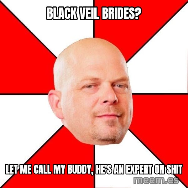 Pawn Stars meme: BLACK VEIL BRIDES? / LET ME CALL MY BUDDY, HE'S AN EXPERT ON SHIT