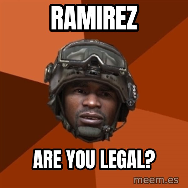 Sgt. Foley meme: Ramirez / Are You Legal?