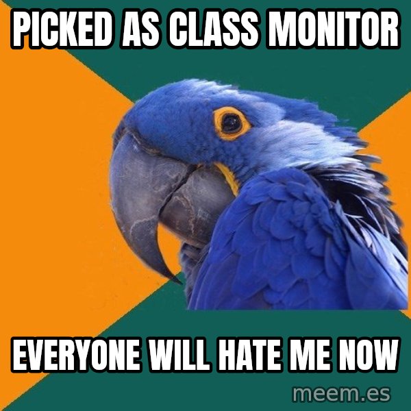 Paranoid Parrot meme: picked as class monitor / everyone will hate me now