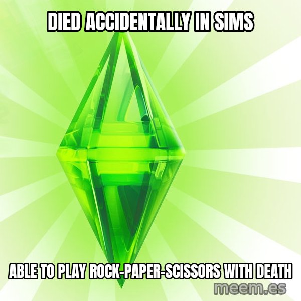 Sims meme: died accidentally in sims / able to play rock-paper-scissors with death