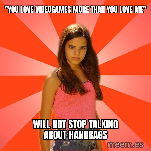 Jealous Girl meme: "YOU LOVE VIDEOGAMES MORE THAN YOU LOVE ME" / WILL NOT STOP TALKING ABOUT HANDBAGS