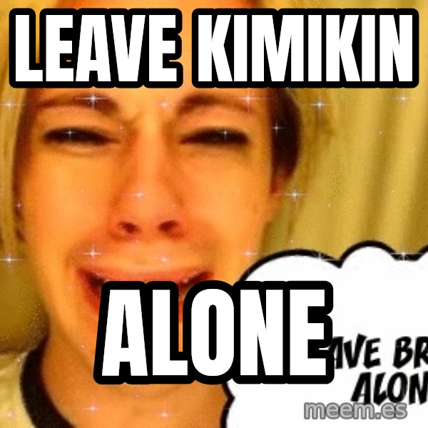leave britney alone meme: LEAVE KIMIKIN / ALONE