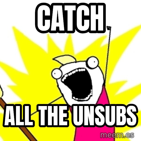 X ALL THE THINGS meme: catch / all the unsubs