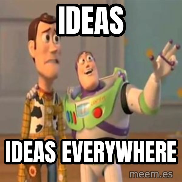 X, X Everywhere  meme: Ideas / Ideas Everywhere