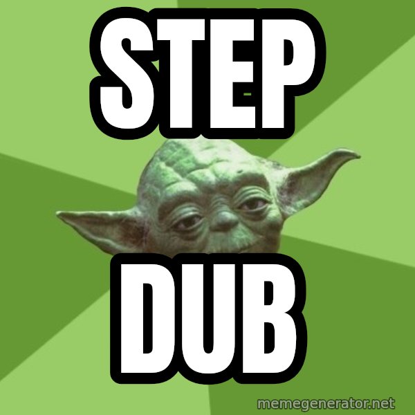 Advice Yoda Gives meme: Step / Dub