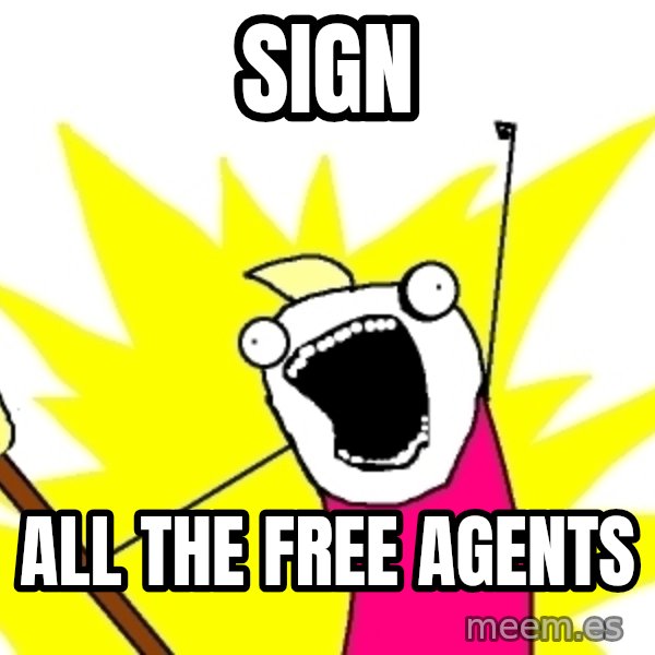 X ALL THE THINGS meme: Sign / aLL the free agents