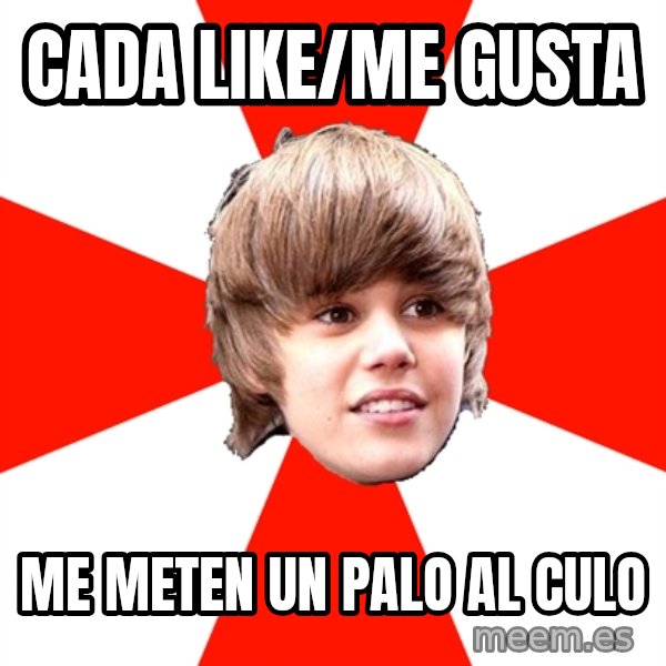 Justin Bieber meme: Cada Like/me gusta / Me meten un palo al culo