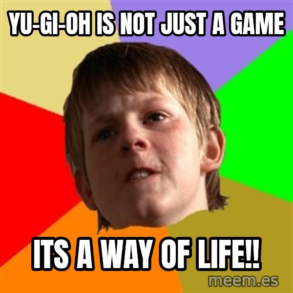 Angry School Boy meme: yu-gi-oh is not just a game / its a way of life!!