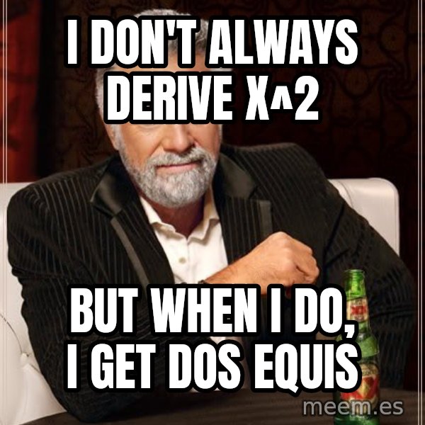 The Most Interesting Man In The World meme: I don't always Derive x^2 / But When I do, I get Dos Equis