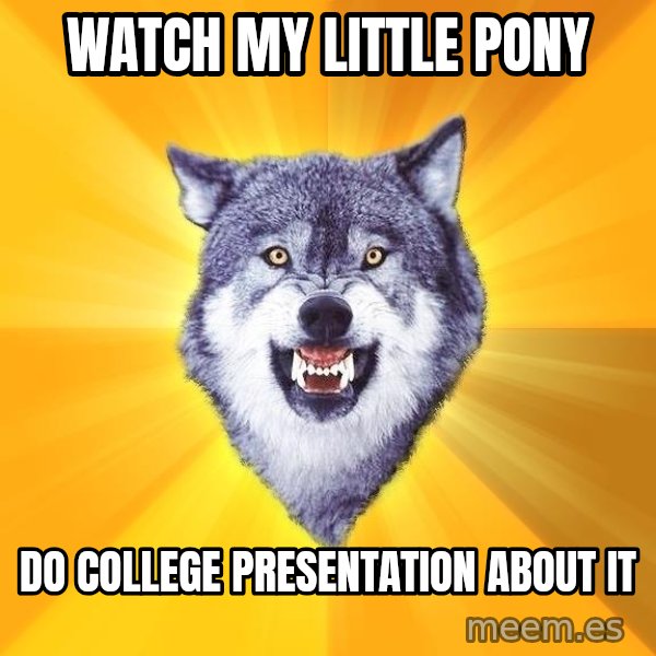 Courage Wolf meme: Watch My Little Pony / Do College Presentation about it
