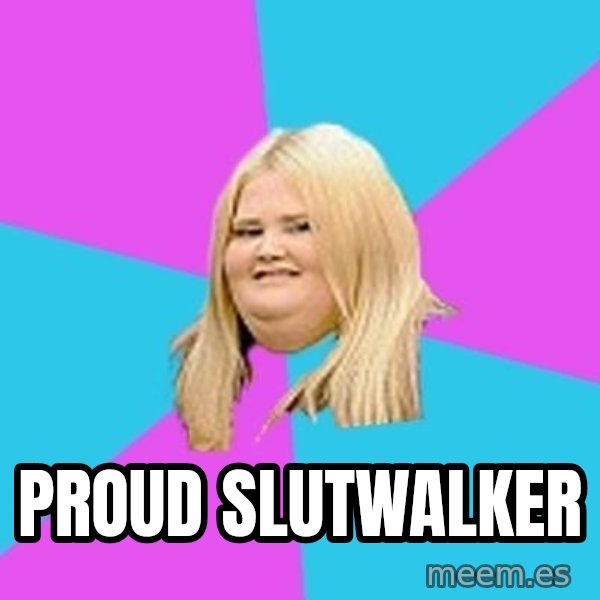 Fat Girl meme: proud slutwalker