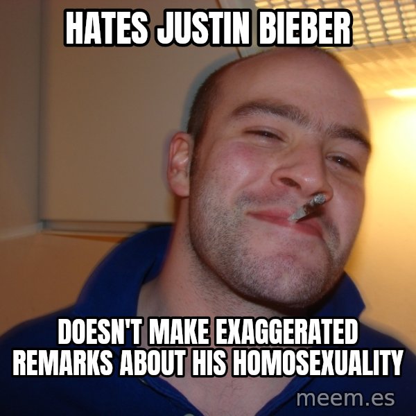 Good Guy Greg meme: hates justin bieber / doesn't make exaggerated remarks about his homosexuality