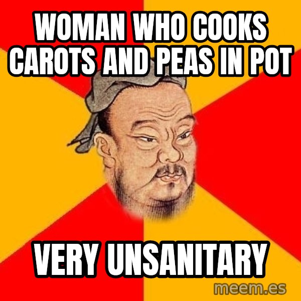 Wise Confucius meme: Woman who cooks carots and peas in pot / very unsanitary