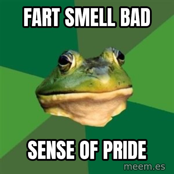 Foul Bachelor Frog meme: fart smell bad / Sense of pride