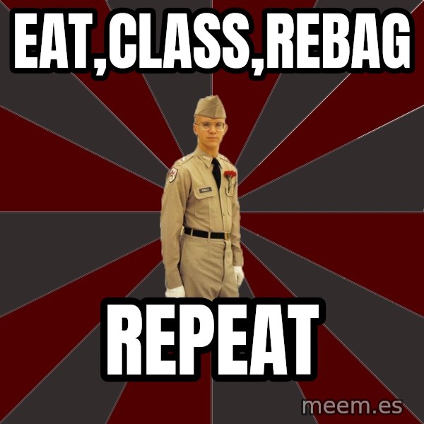 Stereotypical Corps Guy meme: eat,class,rebag / repeat