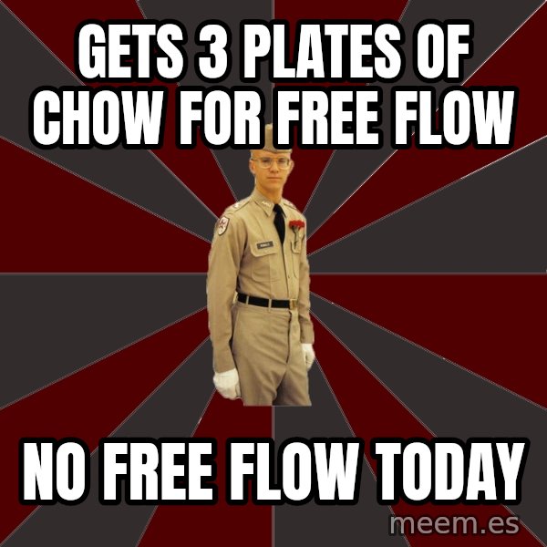 Stereotypical Corps Guy meme: Gets 3 plates of chow for free flow / No free flow today