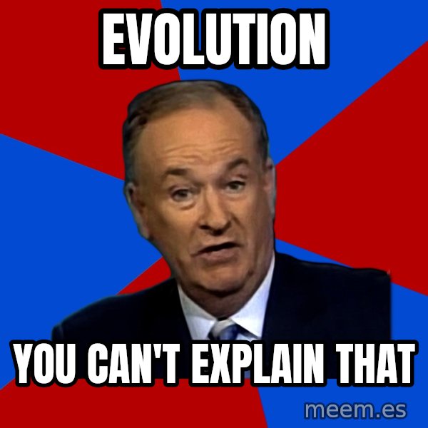 Bill O'Reilly Proves God meme: evolution / you can't explain that