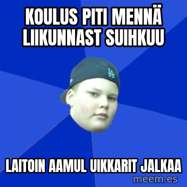 Jonnen Neuvo meme: KOULUS PITI MENNÄ LIIKUNNAST SUIHKUU / LAITOIN AAMUL UIKKARIT JALKAA