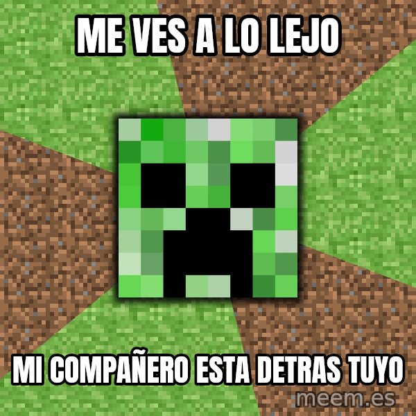 Minecraft Creeper meme: Me ves a lo lejo / mi compañero esta detras tuyo