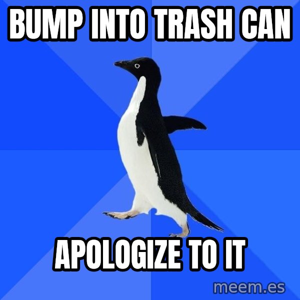 Socially Awkward Penguin meme: bump into trash can / apologize to it