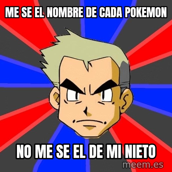 Professor Oak meme: me se el nombre de CADA POKEMON / no me se el de mi NIETO