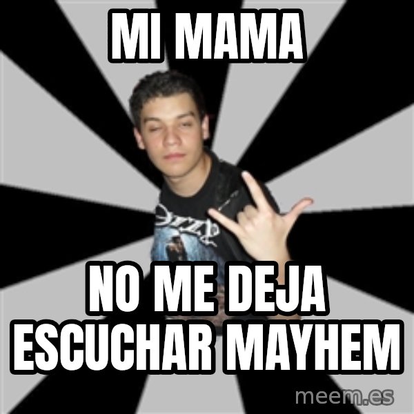 Metal Boy From Hell meme: Mi mama / no me deja escuchar mayhem