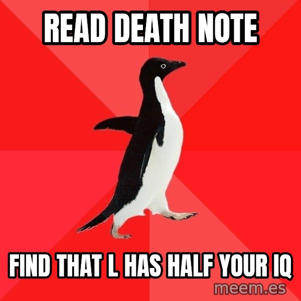 Socially Awesome Penguin meme: read death note / find that l has half your iq