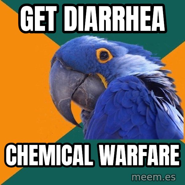 Paranoid Parrot meme: get diarrhea / chemical warfare