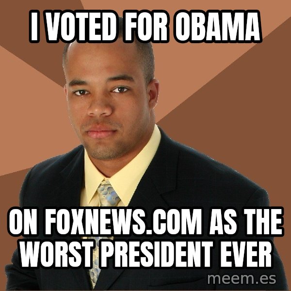 Successful Black Man meme: I voted for Obama / on foxnews.com as the worst president ever