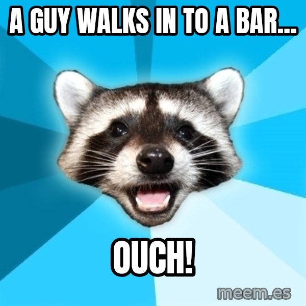 Lame Pun Coon meme: a guy walks in to a bar... / OUCH!