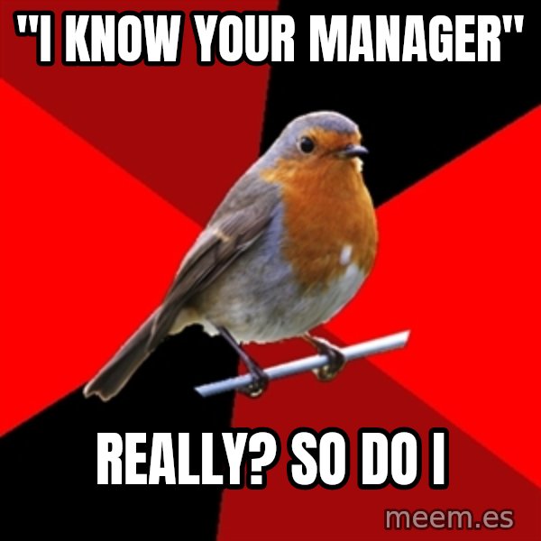 Retail Robin meme: "I Know Your manager" / ReallY? So DO I