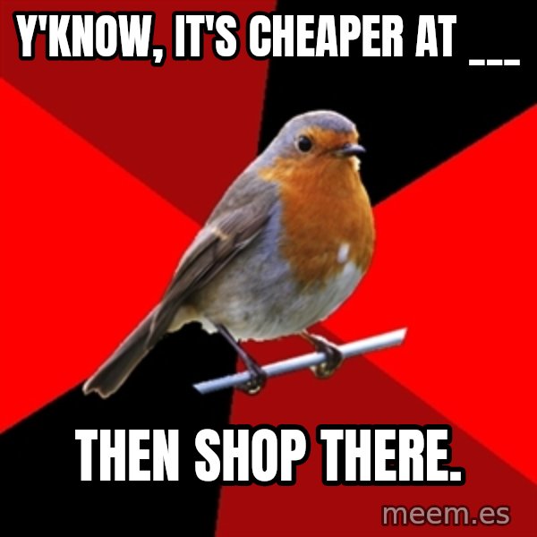 Retail Robin meme: y'know, it's cheaper at ___ / Then shop there.