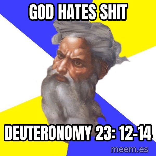 God meme: God Hates shit / Deuteronomy 23: 12-14