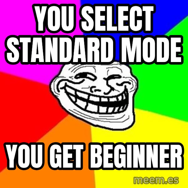 Trollface meme: you select standard mode / you get beginner